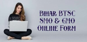Bihar BTSC SMO & GMO Online Form