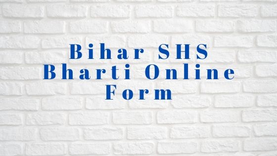 Bihar SHS Bharti Online Form