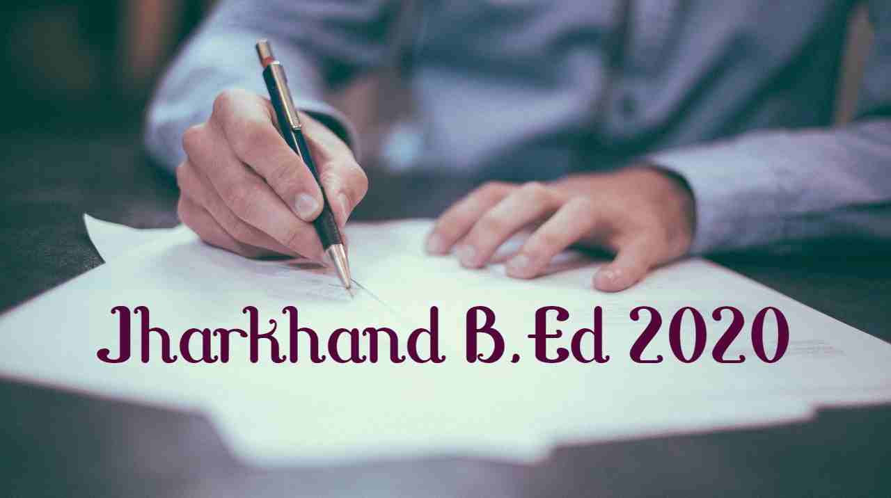 Jharkhand B.Ed 2020 Entrance Exam Form, Eligibility, Syllabus