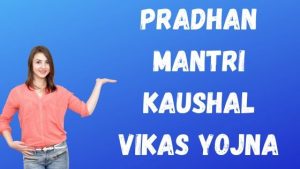 Pradhan Mantri Kaushal Vikas Yojna